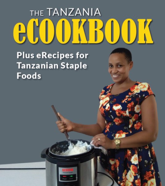 THE TANZANIA eCOOKBOOK Plus eRecipes for Tanzanian Staple Foods